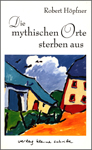 Robert Höpfner Die mythischen Orte sterben aus th